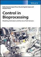 Control In Bioprocessing: Modeling, Estimation And The Use Of Soft Sensors