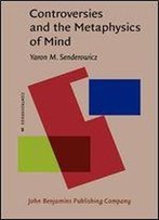 Controversies And The Metaphysics Of Mind
