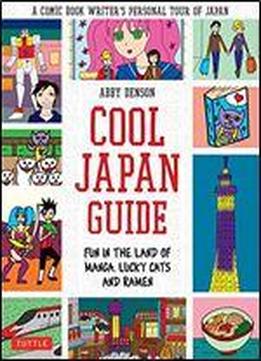 Cool Japan Guide: Fun In The Land Of Manga, Lucky Cats And Ramen