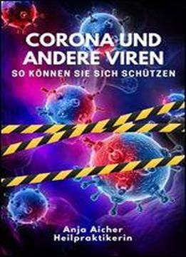 Corona Und Andere Viren - Von Heilpraktikerin Anja Aicher: So Konnen Sie Sich Gegen Viren Schutzen Und Ihr Immunsystem Starken