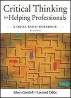 Critical Thinking For Helping Professionals: A Skills-Based Workbook
