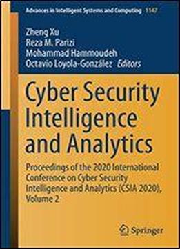 Cyber Security Intelligence And Analytics: Proceedings Of The 2020 International Conference On Cyber Security Intelligence And Analytics (csia 2020), ... In Intelligent Systems And Computing (1147))