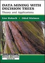 Data Mining With Decision Trees: Theory And Applications
