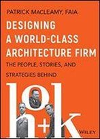Designing A World-Class Architecture Firm: The People, Stories And Strategies Behind Hok