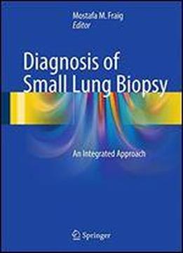 Diagnosis Of Small Lung Biopsy: An Integrated Approach