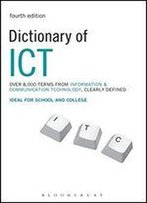 Dictionary Of Ict: Information And Communication Technology