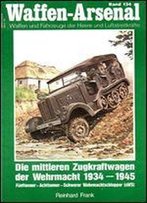 Die Mittleren Zugkraftwagen Der Wehrmacht 1934-1945 (Waffen-Arsenal Band 134)