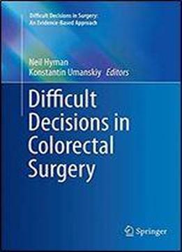 Difficult Decisions In Colorectal Surgery