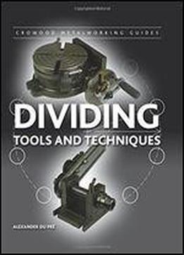 Dividing: Tools And Techniques (crowood Metalworking Guides)