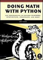 Doing Math With Python: Use Programming To Explore Algebra, Statistics, Calculus, And More!
