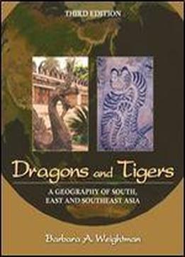 Dragons And Tigers: A Geography Of South, East, And Southeast Asia
