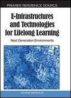 E-Infrastructures And Technologies For Lifelong Learning: Next Generation Environments