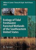 Ecology Of Tidal Freshwater Forested Wetlands Of The Southeastern United States