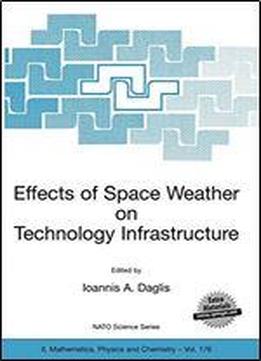 Effects Of Space Weather On Technology Infrastructure: Proceedings Of The Nato Arw On Effects Of Space Weather On Technology Infrastructure, Rhodes, Greece, From 25 To 29 March 2003