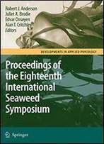 Eighteenth International Seaweed Symposium: Proceedings Of The Eighteenth International Seaweed Symposium Held In Bergen, Norway, 20 - 25 June 2004