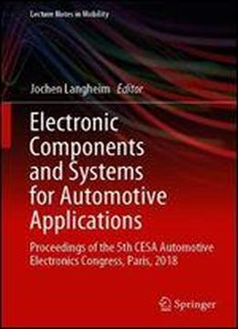 Electronics Components And Systems For Automotive Applications: Proceedings Of The 5th Cesa Automotive Electronics Congress, Paris, 2018