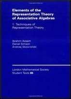 Elements Of The Representation Theory Of Associative Algebras: Volume 1: Techniques Of Representation Theory (London Mathematical Society Student Texts) (V. 1)