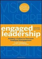 Engaged Leadership: Building A Culture To Overcome Employee Disengagement