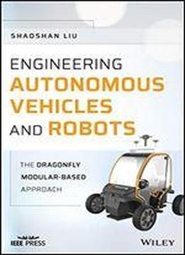 Engineering Autonomous Vehicles And Robots: The Dragonfly Modular-based Approach