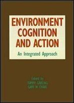 Environment, Cognition, And Action: An Integrated Approach