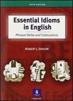 Essential Idioms In English: Phrasal Verbs And Collocations