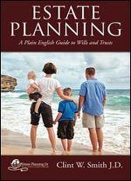 Estate Planning: A Plain English Guide To Wills And Trusts