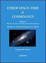 Ether Space-Time And Cosmology: Physical Vacuum, Relativity And Quantum Physics: Volume 3