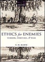 Ethics For Enemies: Terror, Torture, And War
