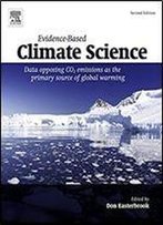 Evidence-Based Climate Science: Data Opposing Co2 Emissions As The Primary Source Of Global Warming, 2nd Edition