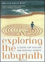 Exploring The Labyrinth: A Guide For Healing And Spiritual Growth