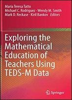 Exploring The Mathematical Education Of Teachers Using Teds-M Data