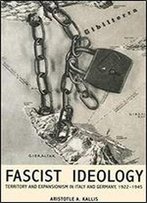 Fascist Ideology: Territory And Expansionism In Italy And Germany, 1922-1945