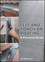 Felt And Torch On Roofing: A Practical Guide
