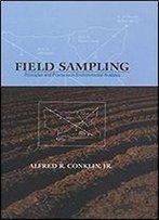 Field Sampling: Principles And Practices In Environmental Analysis (Books In Soils, Plants, And The Environment)