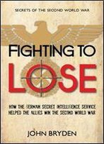 Fighting To Lose (Secrets Of The Second World War)