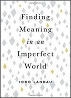 Finding Meaning In An Imperfect World