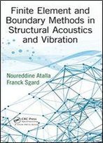 Finite Element And Boundary Methods In Structural Acoustics And Vibration