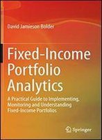 Fixed-Income Portfolio Analytics: A Practical Guide To Implementing, Monitoring And Understanding Fixed-Income Portfolios