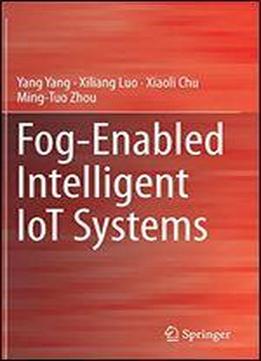 Fog-enabled Intelligent Iot Systems