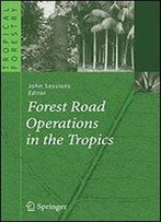 Forest Road Operations In The Tropics (Tropical Forestry)