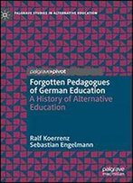 Forgotten Pedagogues Of German Education: A History Of Alternative Education (Palgrave Studies In Alternative Education)