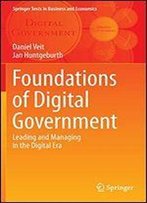 Foundations Of Digital Government: Leading And Managing In The Digital Era (Springer Texts In Business And Economics)