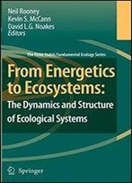 From Energetics To Ecosystems: The Dynamics And Structure Of Ecological Systems (Peter Yodzis Fundamental Ecology) (The Peter Yodzis Fundamental Ecology Series)