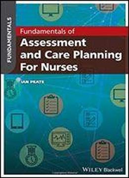 Fundamentals Of Assessment And Care Planning For Nurses
