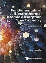Fundamentals Of Electrothermal Atomic Absorption Spectrometry: A Look Inside The Fundamental Processes In Etaas