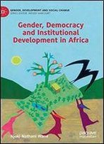 Gender, Democracy And Institutional Development In Africa