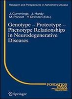 Genotype - Proteotype - Phenotype Relationships In Neurodegenerative Diseases