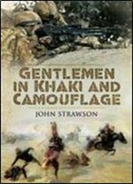 Gentlemen In Khaki And Camouflage: The British Army 1890-2008