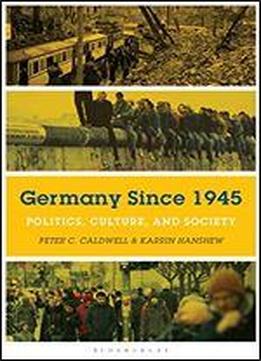 Germany Since 1945: Politics, Culture, And Society
