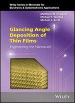 Glancing Angle Deposition Of Thin Films: Engineering The Nanoscale